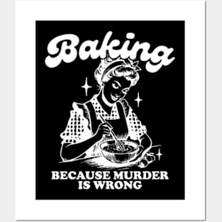 Baking Because Murder Is Wrong Funny Bakers Posters and Art